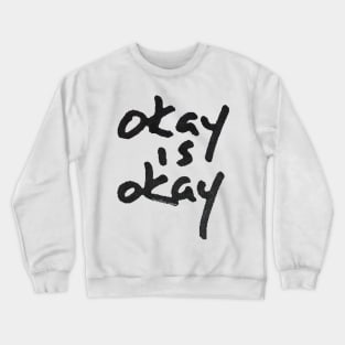 Okay is Okay Crewneck Sweatshirt